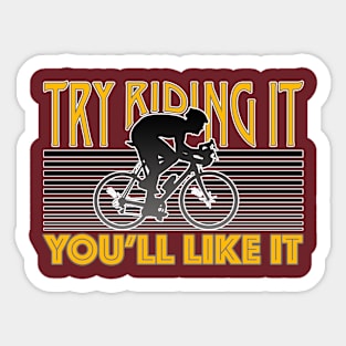 Try Riding It, You'll Like It Sticker